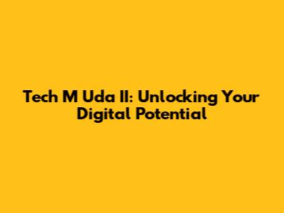 Tech M Uda II: Unlocking Your Digital Potential
