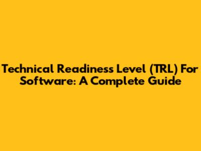 Technical Readiness Level (TRL) For Software: A Complete Guide
