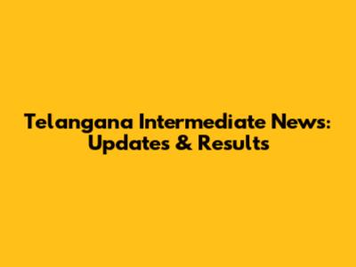 Telangana Intermediate News: Updates & Results