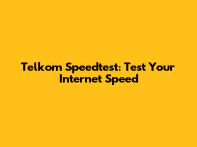 Telkom Speedtest: Test Your Internet Speed
