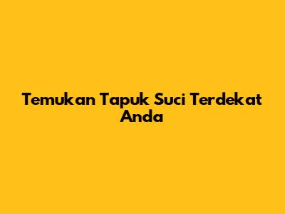 Temukan Tapuk Suci Terdekat Anda