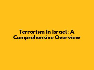 Terrorism In Israel: A Comprehensive Overview