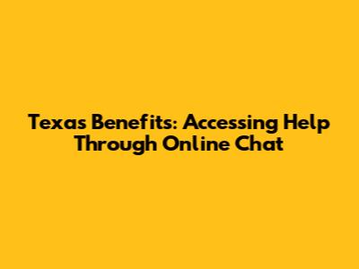 Texas Benefits: Accessing Help Through Online Chat