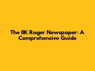 The "IIK Roger" Newspaper: A Comprehensive Guide