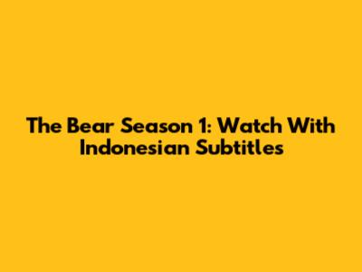 The Bear Season 1: Watch With Indonesian Subtitles