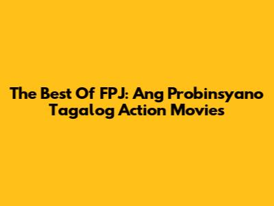 The Best Of FPJ: Ang Probinsyano Tagalog Action Movies