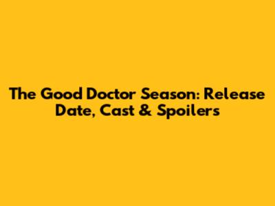 The Good Doctor Season: Release Date, Cast & Spoilers