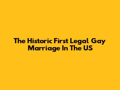 The Historic First Legal Gay Marriage In The US