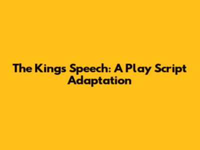 The King's Speech: A Play Script Adaptation