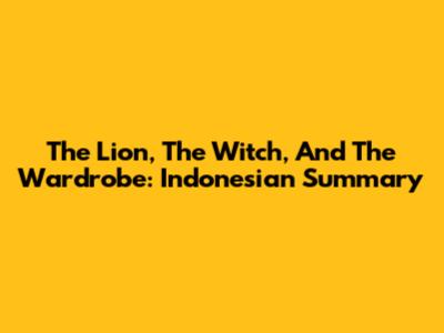 The Lion, The Witch, And The Wardrobe: Indonesian Summary