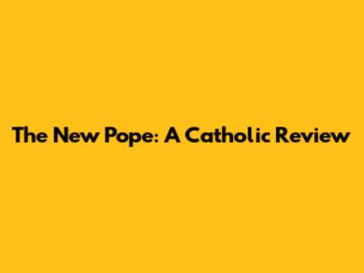 The New Pope: A Catholic Review