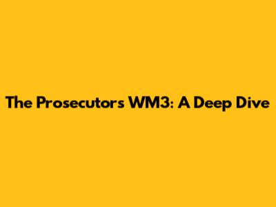 The Prosecutors WM3: A Deep Dive