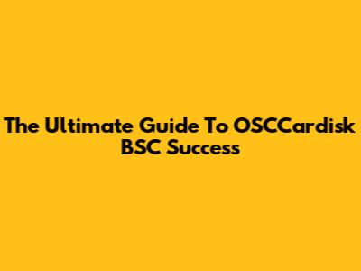 The Ultimate Guide To OSCCardisk BSC Success