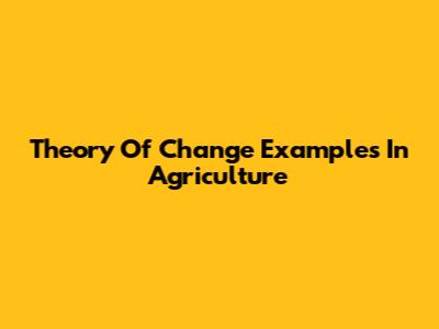 Theory Of Change Examples In Agriculture