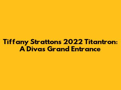 Tiffany Stratton's 2022 Titantron: A Diva's Grand Entrance