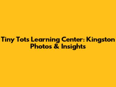 Tiny Tots Learning Center: Kingston Photos & Insights