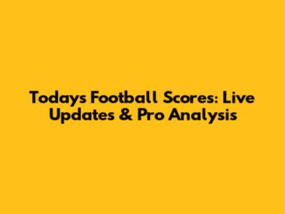 Today's Football Scores: Live Updates & Pro Analysis