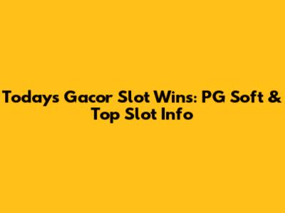 Today's Gacor Slot Wins: PG Soft & Top Slot Info