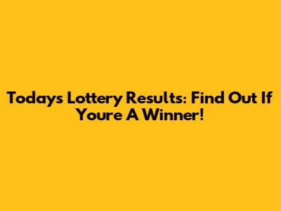 Today's Lottery Results: Find Out If You're A Winner!