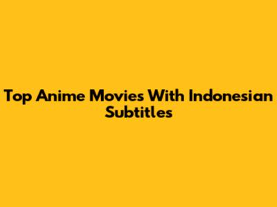 Top Anime Movies With Indonesian Subtitles
