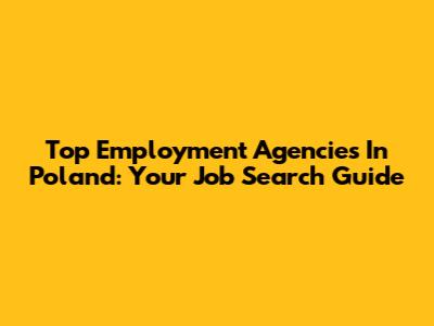 Top Employment Agencies In Poland: Your Job Search Guide