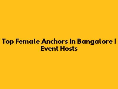 Top Female Anchors In Bangalore | Event Hosts