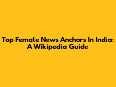 Top Female News Anchors In India: A Wikipedia Guide