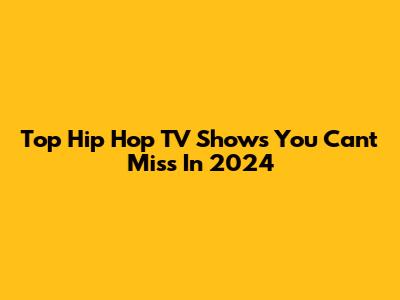Top Hip Hop TV Shows You Can't Miss In 2024