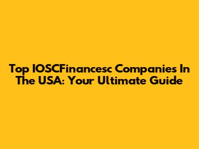 Top IOSCFinancesc Companies In The USA: Your Ultimate Guide
