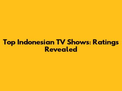 Top Indonesian TV Shows: Ratings Revealed