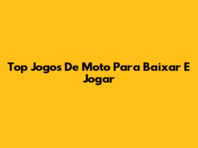 Top Jogos De Moto Para Baixar E Jogar