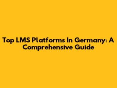 Top LMS Platforms In Germany: A Comprehensive Guide