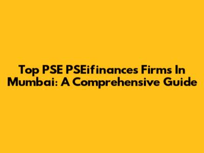 Top PSE PSEifinances Firms In Mumbai: A Comprehensive Guide