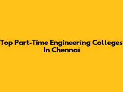 Top Part-Time Engineering Colleges In Chennai