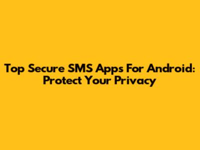 Top Secure SMS Apps For Android: Protect Your Privacy