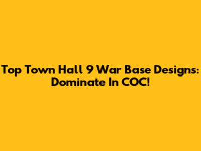 Top Town Hall 9 War Base Designs: Dominate In COC!