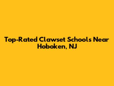 Top-Rated Clawset Schools Near Hoboken, NJ