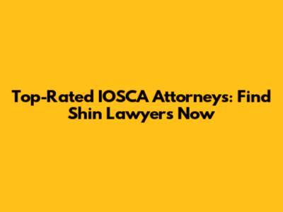 Top-Rated IOSCA Attorneys: Find Shin Lawyers Now
