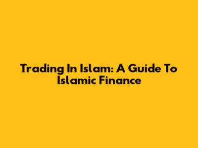 Trading In Islam: A Guide To Islamic Finance