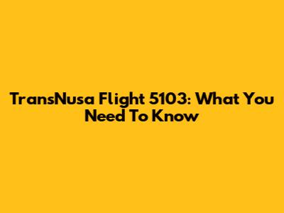 TransNusa Flight 5103: What You Need To Know