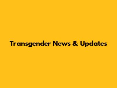Transgender News & Updates