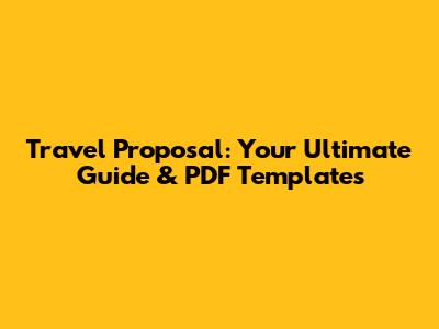 Travel Proposal: Your Ultimate Guide & PDF Templates