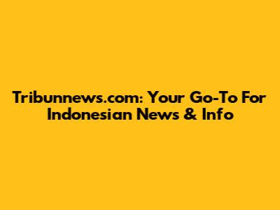 Tribunnews.com: Your Go-To For Indonesian News & Info