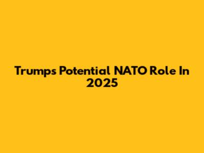 Trump's Potential NATO Role In 2025