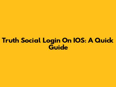 Truth Social Login On IOS: A Quick Guide