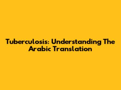Tuberculosis: Understanding The Arabic Translation
