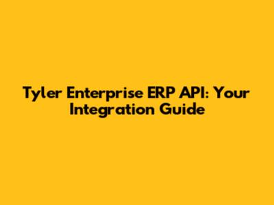 Tyler Enterprise ERP API: Your Integration Guide