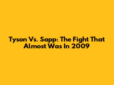 Tyson Vs. Sapp: The Fight That Almost Was In 2009