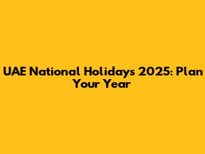 UAE National Holidays 2025: Plan Your Year