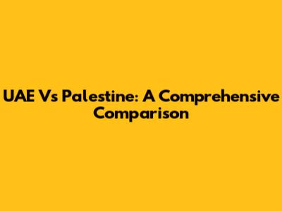 UAE Vs Palestine: A Comprehensive Comparison